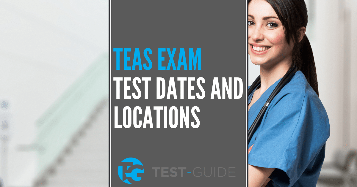 TEAS Test Dates & Locations 2023 Updated